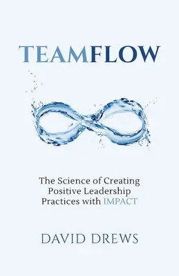 Teamflow: Nauka o tworzeniu pozytywnych praktyk przywództwa z IMPACT - Teamflow: The Science of Creating Positive Leadership Practices with IMPACT
