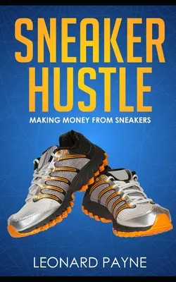 Sneaker Hustle: Zarabianie pieniędzy na trampkach - Sneaker Hustle: Making Money from Sneakers