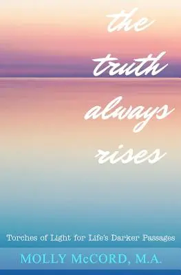 The Truth Always Rises: Pochodnie światła dla ciemniejszych przejść życia - The Truth Always Rises: Torches of Light for Life's Darker Passages