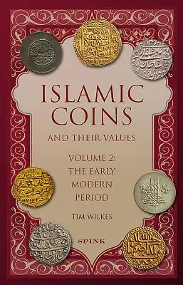 Islamskie monety i ich wartości: Tom 2 - Okres wczesnonowożytny - Islamic Coins and Their Values: Volume 2 - The Early Modern Period