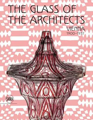 Szkło architektów: Wiedeń 1900-1937 - The Glass of the Architects: Vienna 1900-1937