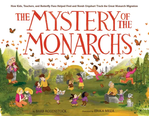 Tajemnica monarchów: jak dzieci, nauczyciele i fani motyli pomogli Fredowi i Norah Urquhart śledzić wielką migrację monarchów - The Mystery of the Monarchs: How Kids, Teachers, and Butterfly Fans Helped Fred and Norah Urquhart Track the Great Monarch Migration