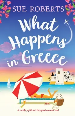 What Happens in Greece: Całkowicie radosna i przyjemna lektura na lato - What Happens in Greece: A totally joyful and feel-good summer read