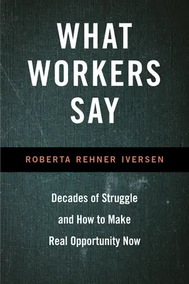 Co mówią robotnicy: dekady walki i jak teraz stworzyć prawdziwe możliwości - What Workers Say: Decades of Struggle and How to Make Real Opportunity Now