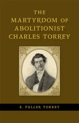 Męczeństwo abolicjonisty Charlesa Torreya - The Martyrdom of Abolitionist Charles Torrey