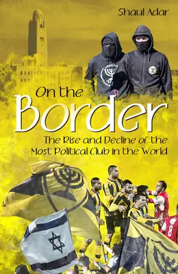 Na granicy: Powstanie i upadek najbardziej politycznego klubu na świecie - On the Border: The Rise and Decline of the Most Political Club in the World