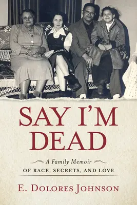 Powiedz, że nie żyję: rodzinne wspomnienia o rasie, tajemnicach i miłości - Say I'm Dead: A Family Memoir of Race, Secrets, and Love