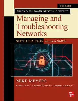 Mike Meyers' Comptia Network+ Guide to Managing and Troubleshooting Networks, wydanie szóste (egzamin N10-008) - Mike Meyers' Comptia Network+ Guide to Managing and Troubleshooting Networks, Sixth Edition (Exam N10-008)
