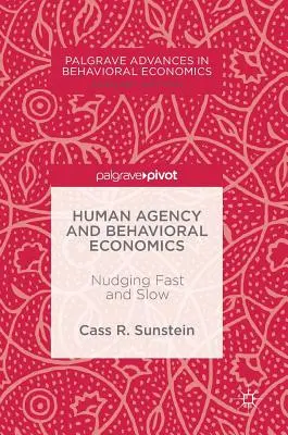 Ludzkie działanie i ekonomia behawioralna: Nudging Fast and Slow - Human Agency and Behavioral Economics: Nudging Fast and Slow