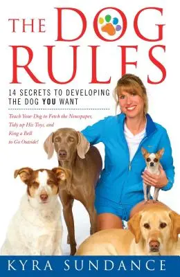 Psie zasady: 14 sekretów kształtowania pożądanego psa - The Dog Rules: 14 Secrets to Developing the Dog You Want