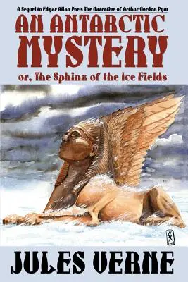 Tajemnica Antarktydy, czyli Sfinks z lodowych pól: Sequel to Edgar Allan Poe's the Narrative of Arthur Gordon Pym - An Antarctic Mystery; Or, the Sphinx of the Ice Fields: A Sequel to Edgar Allan Poe's the Narrative of Arthur Gordon Pym