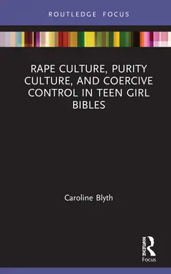 Kultura gwałtu, kultura czystości i kontrola przymusu w Bibliach dla nastoletnich dziewcząt - Rape Culture, Purity Culture, and Coercive Control in Teen Girl Bibles
