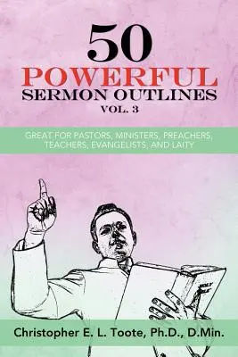 50 potężnych konspektów kazań, tom 3: Doskonałe dla pastorów, ministrów, kaznodziejów, nauczycieli, ewangelistów i świeckich - 50 Powerful Sermon Outlines, Vol. 3: Great for Pastors, Ministers, Preachers, Teachers, Evangelists, and Laity