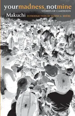 Twoje szaleństwo, nie moje: Opowieści z Kamerunu - Your Madness, Not Mine: Stories of Cameroon
