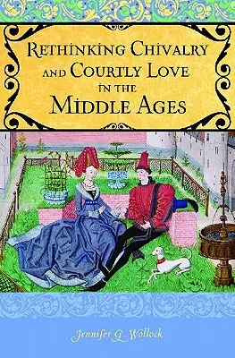 Ponowne przemyślenie rycerstwa i dworskiej miłości - Rethinking Chivalry and Courtly Love