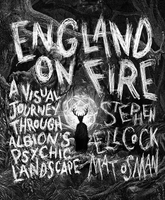 Anglia w ogniu: Wizualna podróż przez psychiczny krajobraz Albionu - England on Fire: A Visual Journey Through Albion's Psychic Landscape