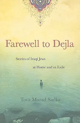 Pożegnanie z Dejlą: Historie irackich Żydów w domu i na wygnaniu - Farewell to Dejla: Stories of Iraqi Jews at Home and in Exile