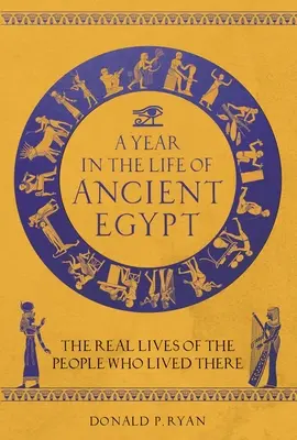 Rok z życia starożytnego Egiptu: Prawdziwe życie ludzi, którzy tam mieszkali - A Year in the Life of Ancient Egypt: The Real Lives of the People Who Lived There