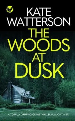 THE WOODS AT DUSK trzymający w napięciu thriller kryminalny pełen zwrotów akcji - THE WOODS AT DUSK a totally gripping crime thriller full of twists