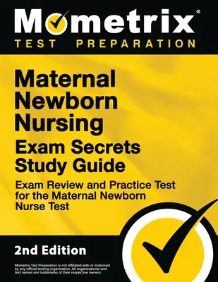 Maternal Newborn Nursing Exam Secrets Study Guide - Exam Review and Practice Test for the Maternal Newborn Nurse Test: [2nd Edition]