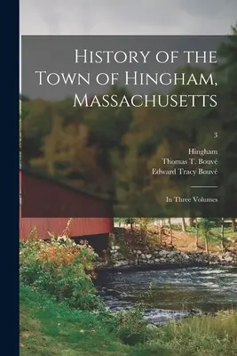 Historia miasta Hingham, Massachusetts: w trzech tomach; 3 (Hingham (Mass ))