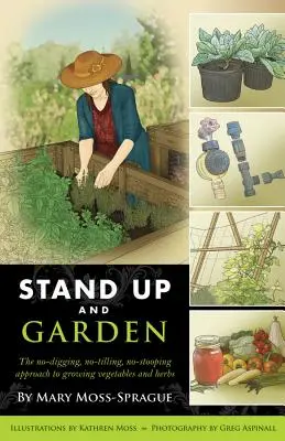 Stand Up and Garden: Podejście do uprawy warzyw i ziół bez kopania, bez orki i bez pochylania się
