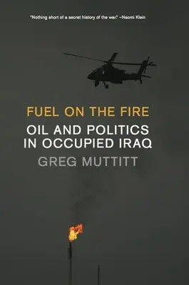 Paliwo w ogniu: Ropa naftowa i polityka w okupowanym Iraku - Fuel on the Fire: Oil and Politics in Occupied Iraq