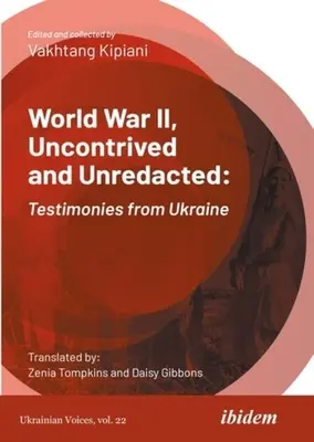 II wojna światowa, niekontrolowana i nieredagowana: Świadectwa z Ukrainy - World War II, Uncontrived and Unredacted: Testimonies from Ukraine