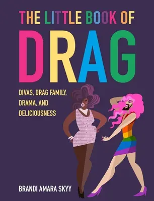 The Little Book of Drag: Divy, Drag Family, dramaty i pyszności - The Little Book of Drag: Divas, Drag Family, Drama, and Deliciousness