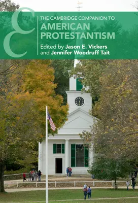 The Cambridge Companion to American Protestantism (Przewodnik po amerykańskim protestantyzmie) - The Cambridge Companion to American Protestantism