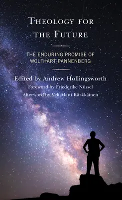 Teologia dla przyszłości: Nieprzemijająca obietnica Wolfharta Pannenberga - Theology for the Future: The Enduring Promise of Wolfhart Pannenberg