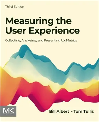 Pomiar doświadczenia użytkownika: Zbieranie, analizowanie i prezentowanie wskaźników UX - Measuring the User Experience: Collecting, Analyzing, and Presenting UX Metrics