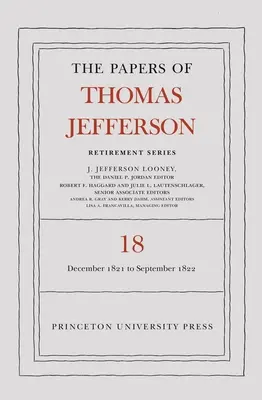 Dokumenty Thomasa Jeffersona, Seria Emerytalna, Tom 18: 1 grudnia 1821 do 15 września 1822 - The Papers of Thomas Jefferson, Retirement Series, Volume 18: 1 December 1821 to 15 September 1822