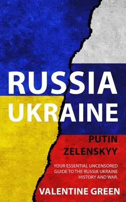 Rosja Ukraina, Putin Zelenskyy: Niezbędny nieocenzurowany przewodnik po historii i wojnie Rosji i Ukrainy. - Russia Ukraine, Putin Zelenskyy: Your Essential Uncensored Guide to the Russia Ukraine history and war.