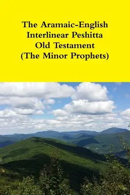 Aramejsko-angielski interlinearny Peszitta Stary Testament (Prorocy mniejsi) - The Aramaic-English Interlinear Peshitta Old Testament (The Minor Prophets)