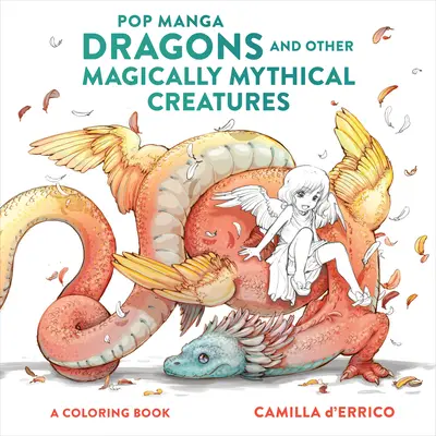 Pop Manga Dragons and Other Magically Mythical Creatures: Kolorowanka - Pop Manga Dragons and Other Magically Mythical Creatures: A Coloring Book