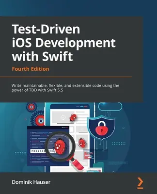 Test-Driven iOS Development with Swift - Fourth Edition: Pisanie łatwego w utrzymaniu, elastycznego i rozszerzalnego kodu przy użyciu mocy TDD z Swift 5.5 - Test-Driven iOS Development with Swift - Fourth Edition: Write maintainable, flexible, and extensible code using the power of TDD with Swift 5.5