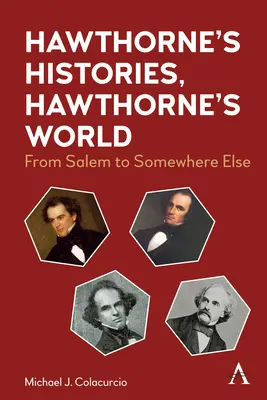 Historie Hawthorne'a, świat Hawthorne'a: Z Salem do innego miejsca - Hawthorne's Histories, Hawthorne's World: From Salem to Somewhere Else