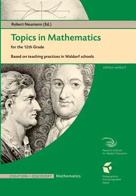 Tematy z matematyki dla 12 klasy: na podstawie praktyki nauczania w szkole waldorfskiej - Topics in Mathematics for the 12th Grade: Based on Teaching Practices in a Waldorf School