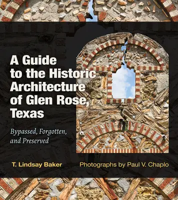 Przewodnik po historycznej architekturze Glen Rose w Teksasie: Pominięte, zapomniane i zachowane - tom 30 - A Guide to the Historic Architecture of Glen Rose, Texas: Bypassed, Forgotten, and Preservedvolume 30