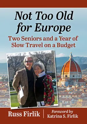 Przejdź na emeryturę i jedź! Dwóch seniorów i rok powolnego podróżowania z ograniczonym budżetem - Retire and Go!: Two Seniors and a Year of Slow Travel on a Budget