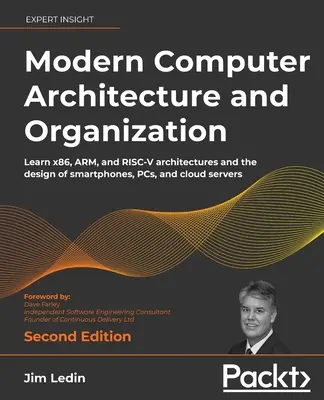 Nowoczesna architektura i organizacja komputerów - wydanie drugie: Poznaj architektury x86, ARM i RISC-V oraz projektowanie smartfonów, komputerów PC i chmury obliczeniowej - Modern Computer Architecture and Organization - Second Edition: Learn x86, ARM, and RISC-V architectures and the design of smartphones, PCs, and cloud