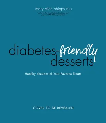 Łatwa książka deserów dla diabetyków: Wersje ulubionych przysmaków przyjazne dla cukru we krwi - The Easy Diabetes Desserts Book: Blood Sugar-Friendly Versions of Your Favorite Treats