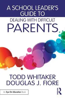 Przewodnik lidera szkoły po radzeniu sobie z trudnymi rodzicami - A School Leader's Guide to Dealing with Difficult Parents