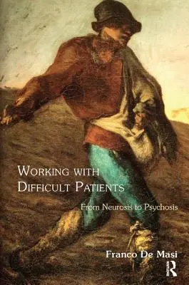 Praca z trudnymi pacjentami: Od nerwicy do psychozy - Working With Difficult Patients: From Neurosis to Psychosis