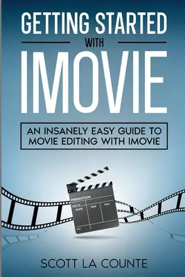 Pierwsze kroki z iMovie: Niezwykle prosty przewodnik po edycji filmów w iMovie - Getting Started with iMovie: An Insanely Easy Guide to Movie Editing With iMovie