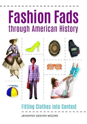 Moda w historii Ameryki: Dopasowanie ubrań do kontekstu - Fashion Fads Through American History: Fitting Clothes into Context