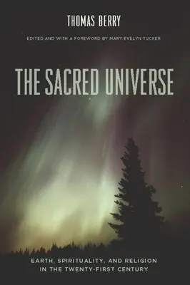 Święty wszechświat: Ziemia, duchowość i religia w XXI wieku - The Sacred Universe: Earth, Spirituality, and Religion in the Twenty-First Century