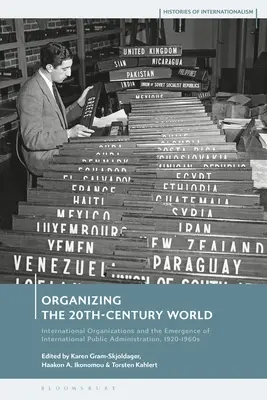 Organizowanie świata XX wieku: Organizacje międzynarodowe i powstanie międzynarodowej administracji publicznej, 1920-1960 - Organizing the 20th-Century World: International Organizations and the Emergence of International Public Administration, 1920-1960s