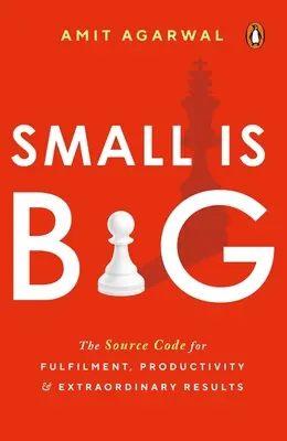 Małe jest duże: kod źródłowy dla spełnienia, produktywności i niezwykłych wyników - Small Is Big: The Source Code for Fulfillment, Productivity, and Extraordinary Results